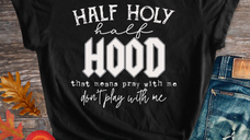 Half Holy Half Hood Shirt